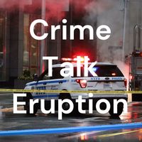 Crime Talk Eruption
