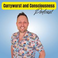 Currywurst and Consciousness