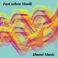 Almost Music - Fast schon Musik