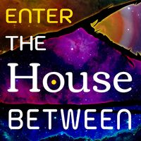 Enter The House Between