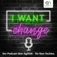 I Want Change - der Podcast über Agilität für Non-Techies