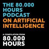 The 80000 Hours Podcast on Artificial Intelligence
