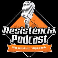 Resistência Podcast - vida cristã sem religiosidade