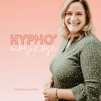 Hypno'morphose - le podcast qui t'aide à te transformer grâce à l'hypnose