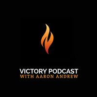 Victory Podcast With Aaron Andrew 