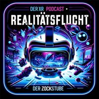 Realitätsflucht - Der XR Podcast der ZockStube!