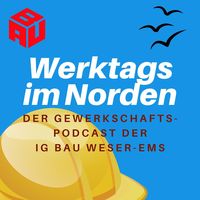 Werktags im Norden - Der Gewerkschaftspodcast der IG BAU Weser-Ems
