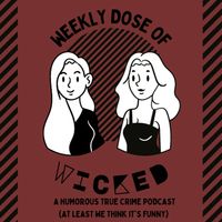 Weekly Dose of Wicked: A Humorous True Crime Podcast