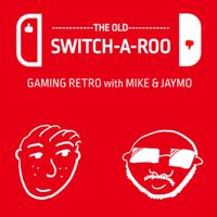 The Old Switch-a-roo: Gaming Retro w/ Mike and Jaymo