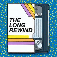 The Long Rewind