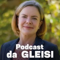 Podcast da Gleisi