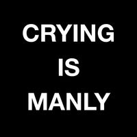 Crying Is Manly
