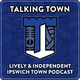 Talking Town - Ipswich Town FC Podcast - By the Fans for the Fans of #ITFC