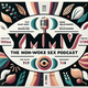 YMMV: The Non-Woke Sex Podcast