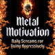 Metal Motivation: Daily Screams for Living Aggressively