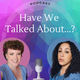 Have We Talked About...? Podcast